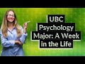 What does a week look like for a ubc psychology major