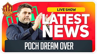 Pochettino Man Utd Dream Officially Over! Man Utd News Now