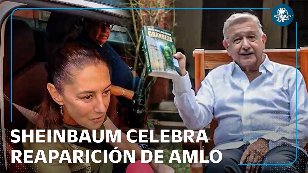 Sheinbaum agradece el respaldo de AMLO tras su reaparición y ...