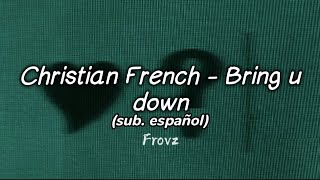 Christian French - Bring u down (sub. español)