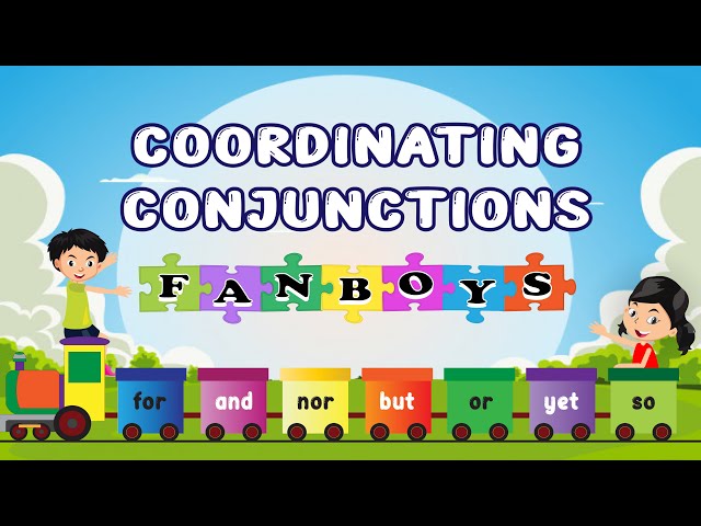 Functions of Coordinating Conjunctions: FANBOYS (for, and, nor, but, or,  yet, so) 