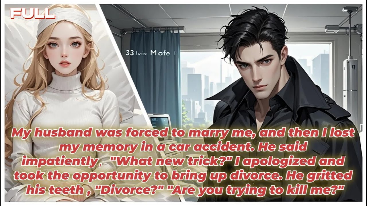 My husband Was Forced To Marry Me, After Amnesia I Apologized And Suggested Divorce.He snarled...