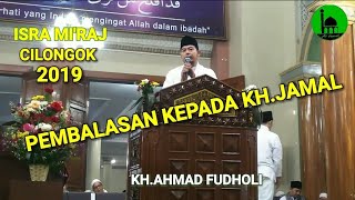 KH.AHMAD FUDHOLI_PHBI_ISRA MI'RAJ_2019_AL ISTIQLALIYAH_CILONGOK