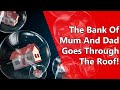 The Bank Of Mum And Dad Goes Through The Roof!