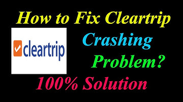 How to Fix Cleartrip App Keeps Crashing Problem Solutions Android & Ios - Fix Cleartrip  Crash
