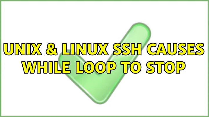 Unix & Linux: SSH causes while loop to stop