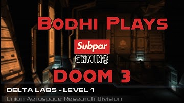 Bodhi Plays Doom 3 Level 15 - Delta Labs Level 1
