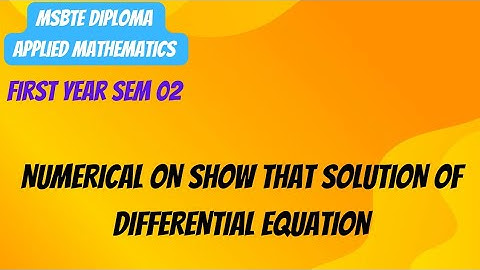 MSBTE Diploma/Differential Equation/Numerical On Show That Solution of Differential Equation.