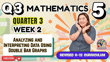 REVISED K-12 MATHEMATICS 5 Quarter 3 Week 2 - Analyzing & Interpreting Data Using Double Bar Graphs