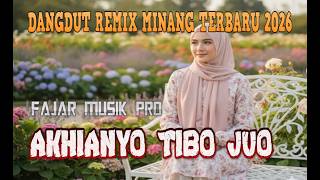 AKHIANYO TIBO JUO,DANGDUT REMIX MINANG TERBARU 2026,FAJAR MUSIK PRO
