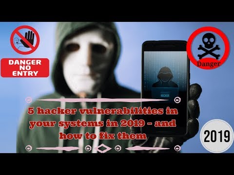 5 Hacker Vulnerabilities –  How to Fix Them 2019.