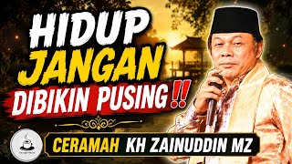 HIDUP JANGAN DIBIKIN PUSING‼️CERAMAH KH ZAINUDDIN MZ
