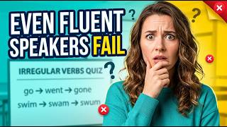 Most Fluent English Speakers Fail This Irregular Verb Quiz