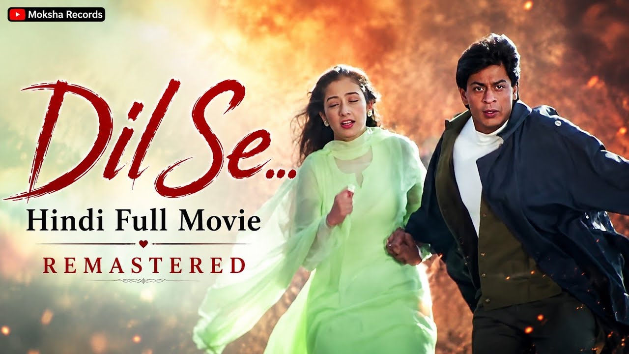Dil Se... | Remastered | Hindi Full Movie | Shah Rukh Khan | Manisha Koirala | Preity Zinta |