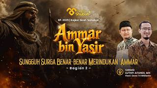 'AMMAR BIN YASIR - Sungguh Surga Benar-benar Merindukan 'Ammar (Bagian 2) ~ Kajian Sirah Sahabat
