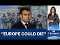 Macron warns that europe could die in fiery speech  vantage with palki sharma