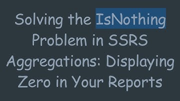Solving the IsNothing Problem in SSRS Aggregations: Displaying Zero in Your Reports