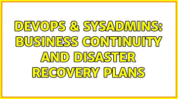 DevOps & SysAdmins: Business Continuity and Disaster Recovery Plans (2 Solutions!!)