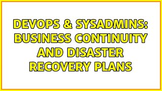 Famous DevOps & SysAdmins: Business Continuity and Disaster Recovery Plans (2 Solutions!!) Wealth