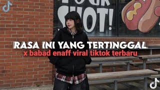 DJ RASA INI YANG TERTINGGAL X BABAD ENAFF VIRAL TIKTOK TERBARU 