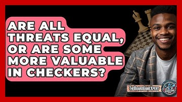 Are All Threats Equal, Or Are Some More Valuable In Checkers? - The Board Game Xpert
