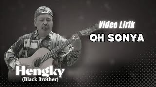 Hengky Black Brothers - Oh Sonya (Video Lirik)