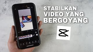 Cara Menstabilkan Video Goyang Di CapCut