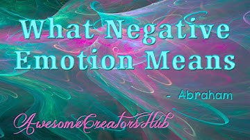 Abraham Hicks:  What Negative Emotion Means