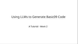 Using LLMs to Generate Basic09 Code: A Tutorial - Week 2