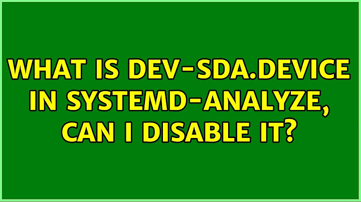 What is dev-sda.device in systemd-analyze, can i disable it?