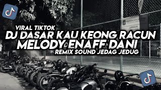 DJ DASAR KAU KEONG RACUN X MELODY ENAFF DANI REMIX SOUND JEDAG JEDUG