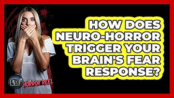 How Does Neuro-horror Trigger Your Brain