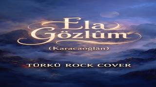Ela Gözlüm - - - - Türkü Rock Cover (Karacaoğlan)