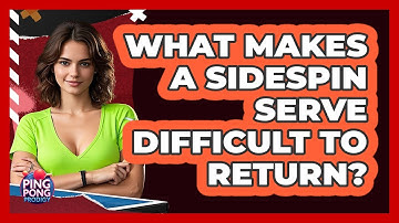 What Makes A Sidespin Serve Difficult To Return?
