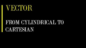transform vector from cylindrical to cartesian coordinates