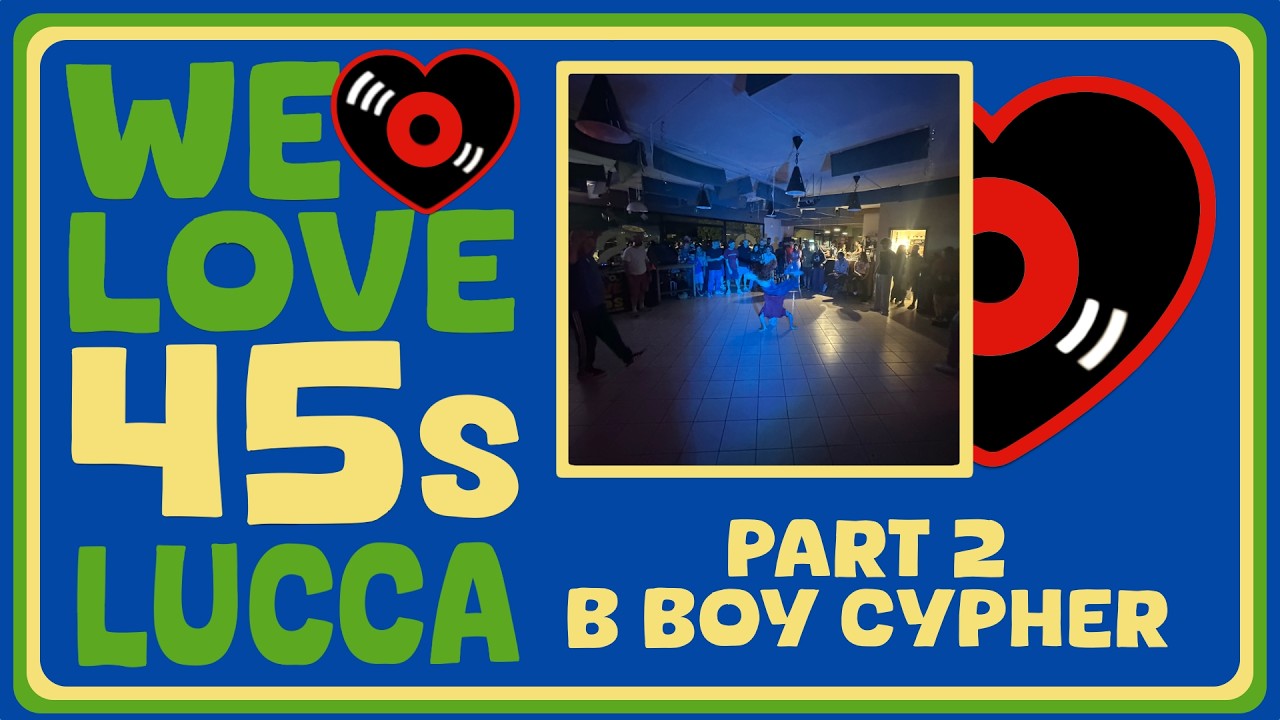 We Love 45s Lucca Breaking Cypher