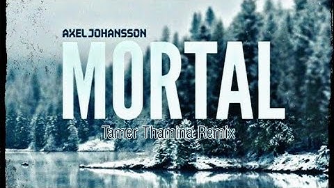 Axel Johansson - Mortal (Tamer Thamina Remix)