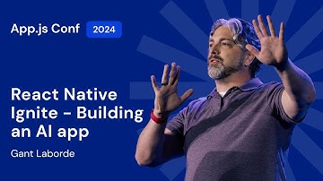 Gant Laborde – React Native Ignite: Building an AI app | App.js Conf 2024