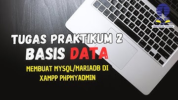 BASIS DATA  MEMBUAT MYSQL/MARIADB DI XAMPP PHPMYADMIN - TUGAS 2 PRAKTIKUM