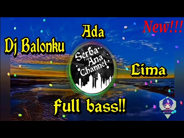 Dj Balonku Ada Lima Remix - [Full bass] class=