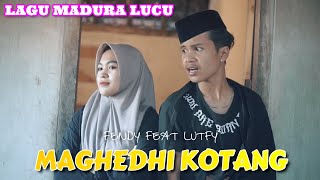 MAGHEDI KOTANG LAGU MADURA LUCU VIRAL || FENDY FEAT LUTFY