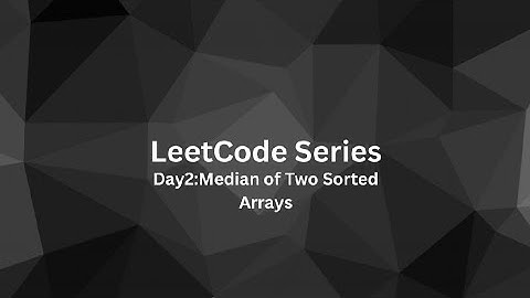 Day 2: Find the Median of Two Sorted Arrays | #BeatTheLeet