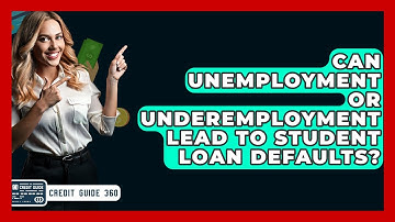 Can Unemployment Or Underemployment Lead To Student Loan Defaults? - CreditGuide360.com