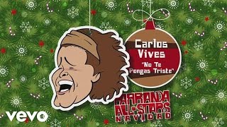 Vignette de la vidéo "Carlos Vives - No Te Pongas Triste (Audio)"