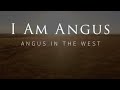 I AM ANGUS (2017) - Angus In the West (HD)