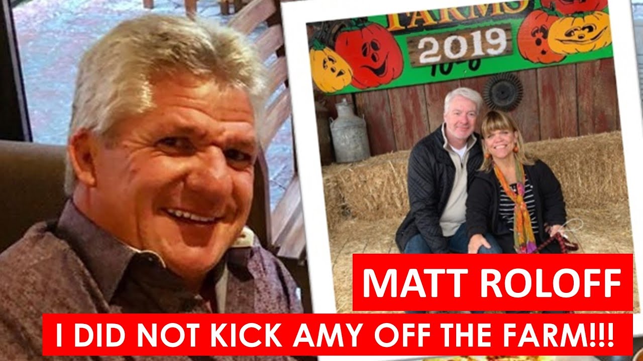 LPBW DRAMA!!! Matt Roloff Said I Did Not Kick Amy Off the Farm!!!
