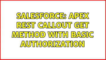 Salesforce: Apex Rest Callout GET Method with Basic Authorization