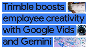 Trimble scales creativity and content creation for 12k global employees with Google Vids and Gemini