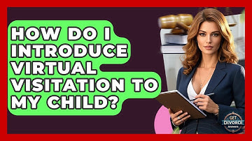 How Do I Introduce Virtual Visitation To My Child? - Get Divorce Answers