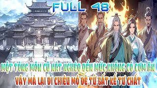 MỘT TÔNG MÔN CŨ NÁT NGHÈO ĐẾN MỨC KHÔNG CÓ CƠM ĂN VẬY MÀ LẠI ĐI CHIÊU MỘ ĐỆ TỬ BẤT KỂ TƯ CHẤT FULL48
